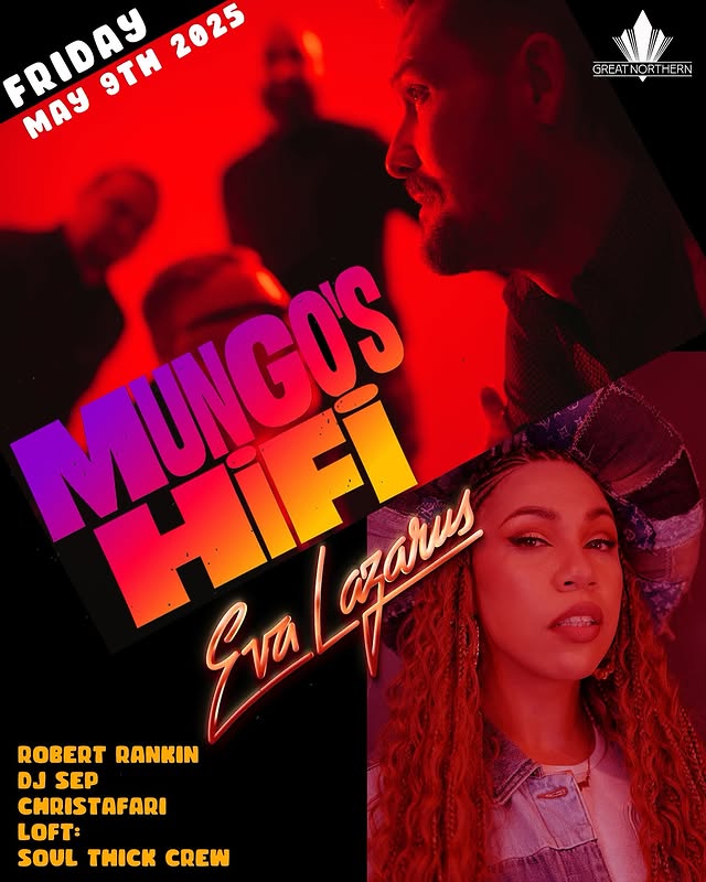 Friday, May 9: Mungo's Hi Fi with Eva Lazarus, DJ Sep, Robert Rankin, Christafari & the Soul Thick Crew in the Loft at The Great Northern (119 Utah Street, San Francisco, CA 94103) / 9 pm / 21+ 