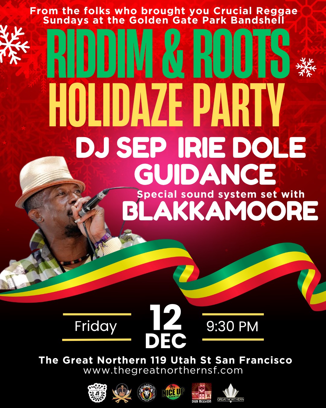 Friday, December 12: Riddim & Roots & Crucial Reggae Days present: Holidaze Party Blakkamoore (Sound System Set), DJ Sep, Irie Dole, Guidance at The Great Northern (119 Utah Street, San Francisco, CA 94103) / 9:30 / 21+