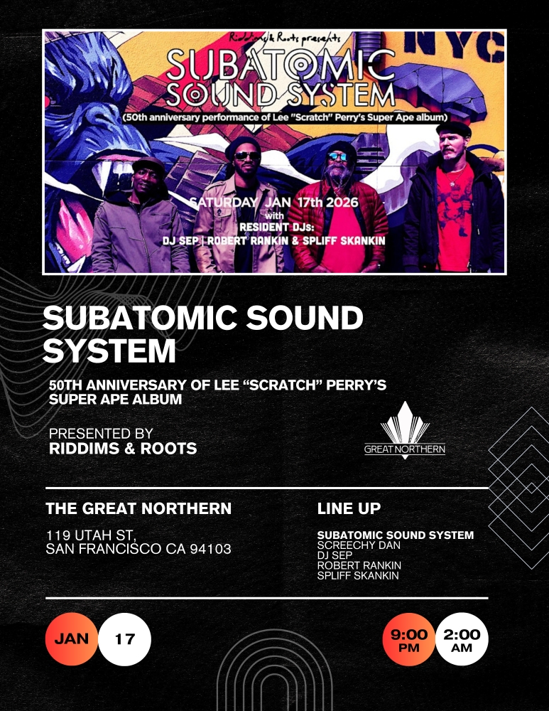 Riddims & Roots present Subatomic Sound System + Screechy Dan (50th Anniversary performance of Lee "Scratch" Perry's Super Ape album), plus DJ Sep, Robert Rankin & Spliff Skankin at The Great Northern&nbsp; (119 Utah Street, San Francisco, CA 94103) / 9 pm / 21+